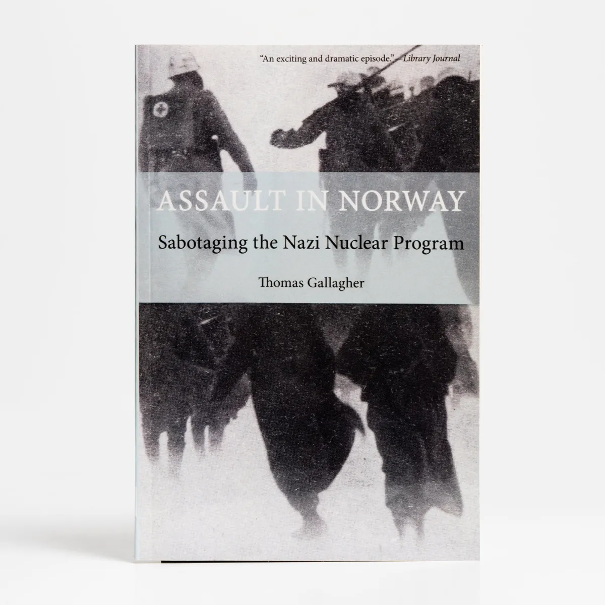 Vesterheim History & Culture-Assault In Norway: Sabotaging the Nazi Nuclear Program by Thomas Gallagher