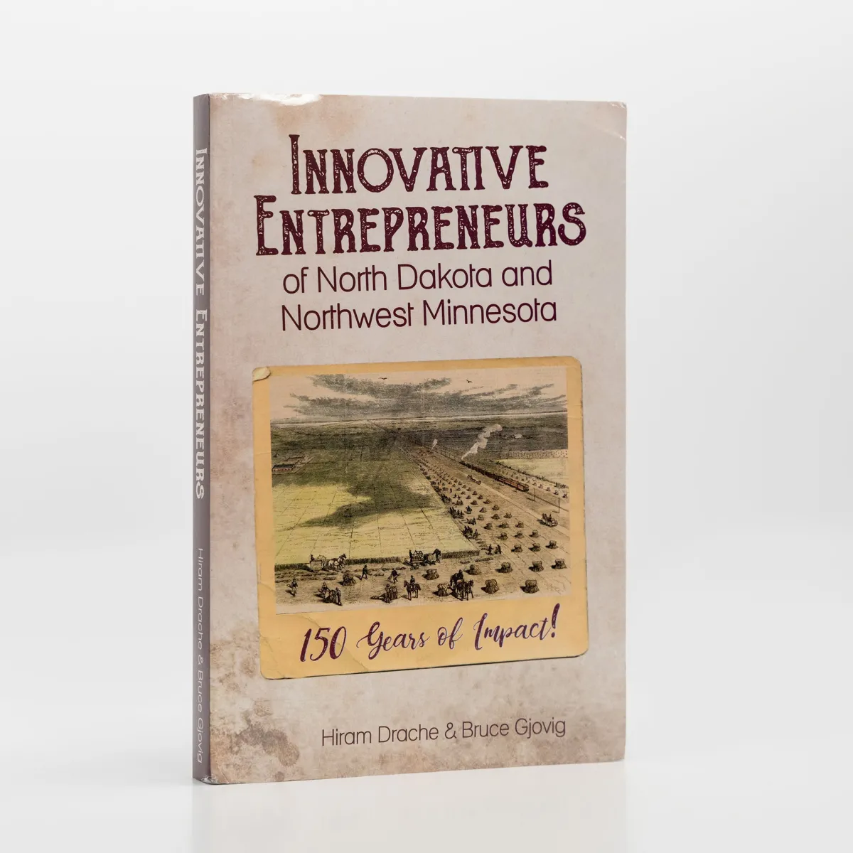 Vesterheim History & Culture-Innovative Entrepreneurs of North Dakota and Northwest Minnesota 150 Years of Impact