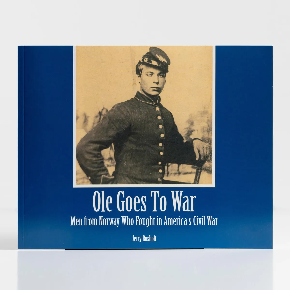 Vesterheim History & Culture-Ole Goes To War: Men from Norway Who Fought in America's Civil War by Jerry Rosholt