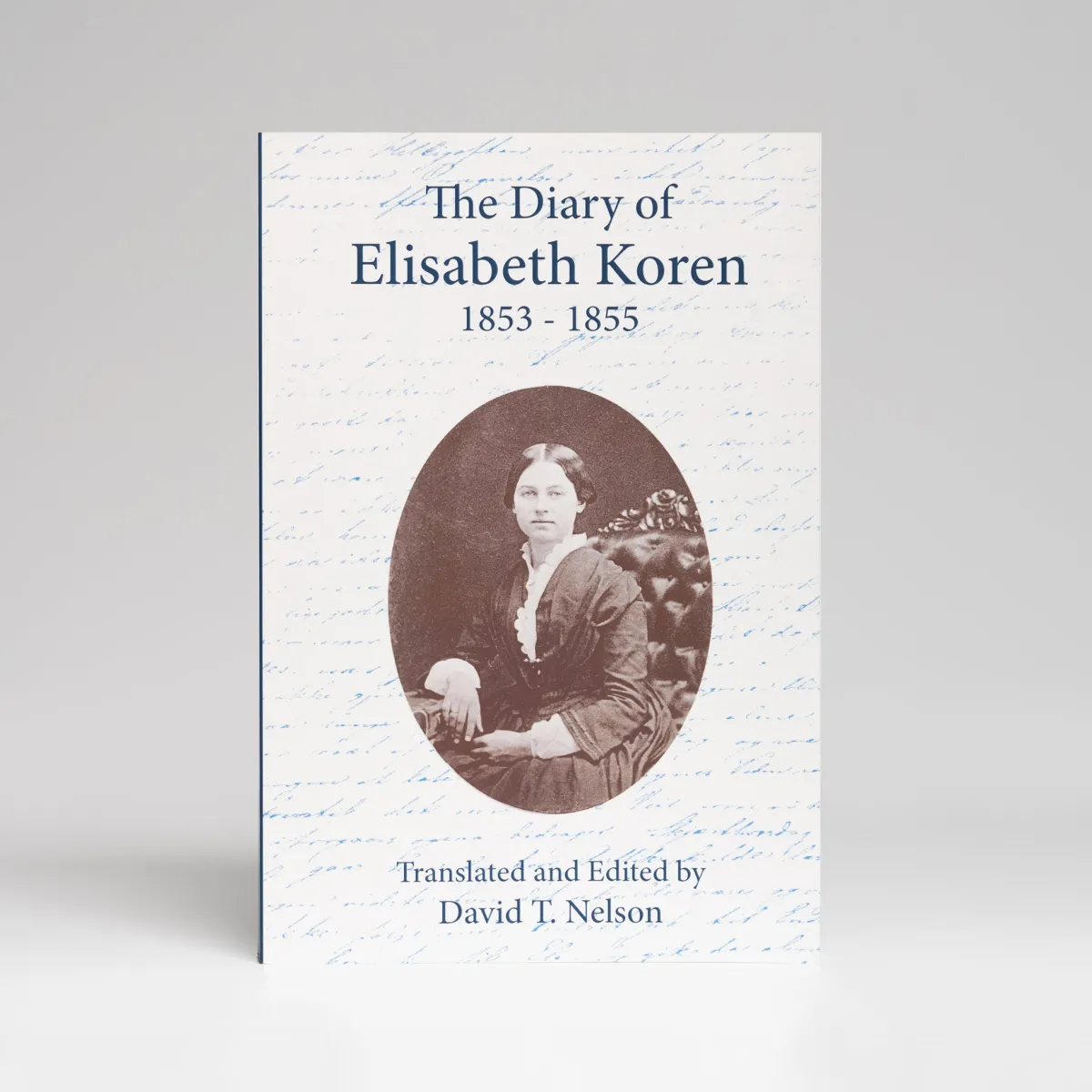 Vesterheim Biography & Memoirs-The Diary of Elisabeth Koren 1853-1855 by David T Nelson