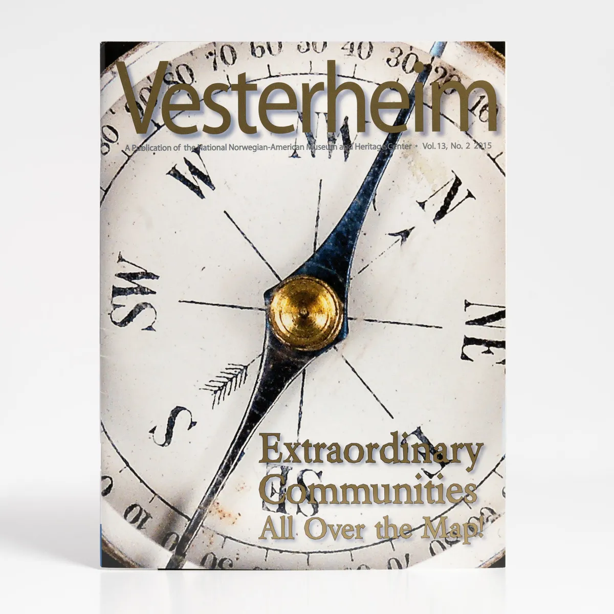 Vesterheim Vesterheim Magazine-Magazine Vol. 13, No. 2 2015 - Extraordinary Communities All Over the Map!
